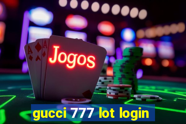 gucci 777 lot login